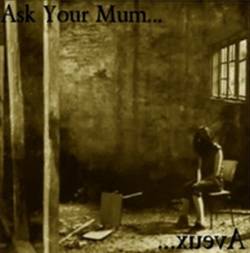 Ask Your Mum : .​.​.​xuevA